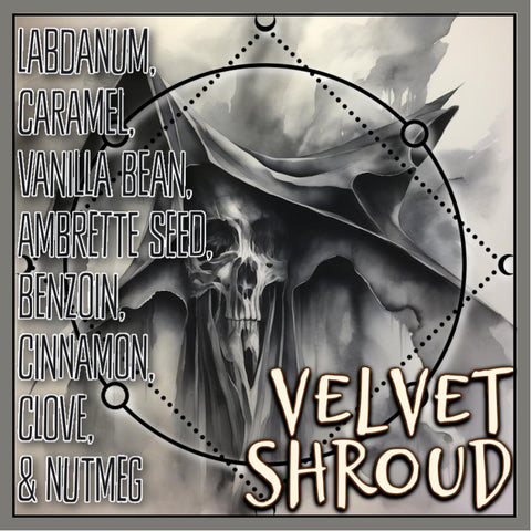 "Velvet Shroud" - Labdanum, Caramel, Vanilla Bean, Ambrette Seed, Benzoin, Cinnamon, Clove, & Nutmeg